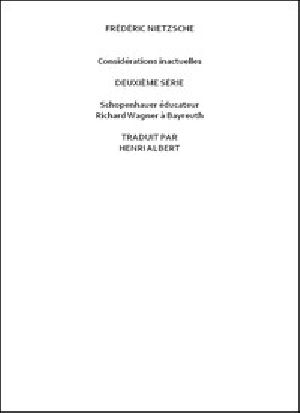 [Gutenberg 48006] • Considérations inactuelles, deuxième série / Schopenhauer éducateur, Richard Wagner à Bayreuth